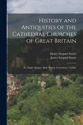 Produktbild: History and Antiquities of the Cathedral Churches of Great Britain: St. Asaph. Bangor. Bath. Bristol. Canterbury. Carlisle