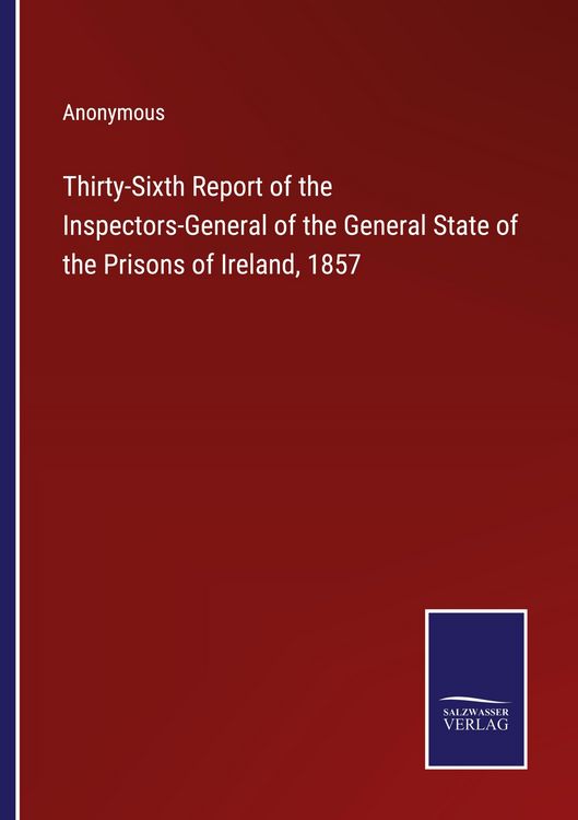 Produktbild: Thirty-Sixth Report of the Inspectors-General of the General State of the Prisons of Ireland, 1857