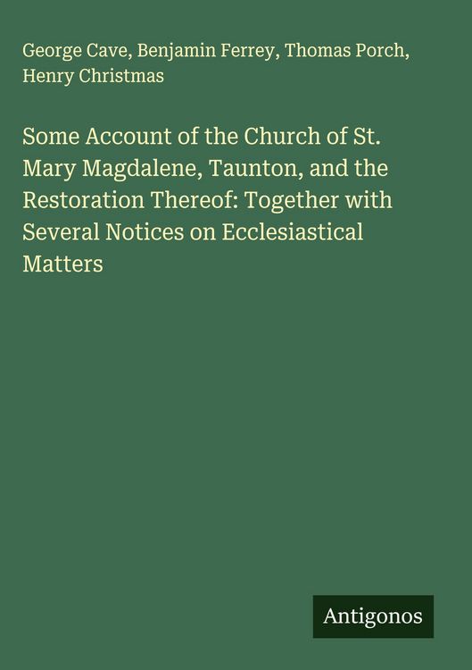 Produktbild: Some Account of the Church of St. Mary Magdalene, Taunton, and the Restoration Thereof: Together with Several Notices on Ecclesiastical Matters