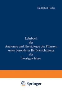 Produktbild: Lehrbuch der Anatomie und Physiologie der Pflanzen mit besonderer Ber&uuml;cksichtigung der Forstgew&auml;chse