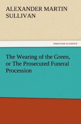 Produktbild: The Wearing of the Green, or The Prosecuted Funeral Procession