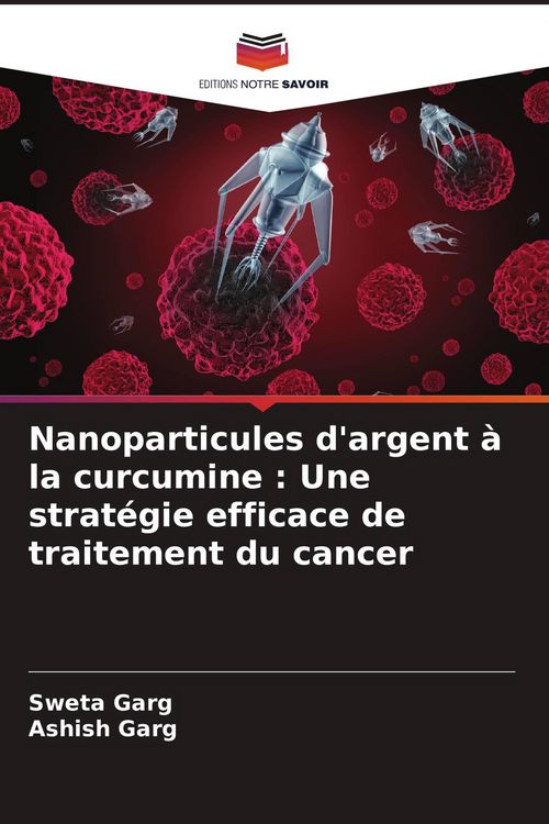 Produktbild: Nanoparticules d'argent &agrave; la curcumine : Une strat&eacute;gie efficace de traitement du cancer