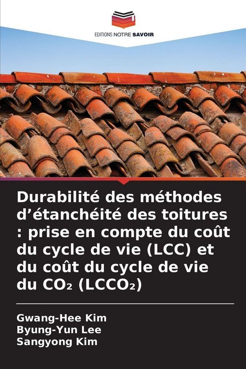 Produktbild: Durabilit&eacute; des m&eacute;thodes d'&eacute;tanch&eacute;it&eacute; des toitures : prise en compte du co&ucirc;t du cycle de vie (LCC) et du co&ucirc;t du cycle de vie du CO&iquest; (LCCO&iquest;)