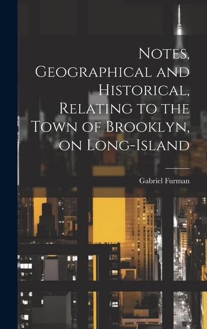 Produktbild: Notes, Geographical and Historical, Relating to the Town of Brooklyn, on Long-Island