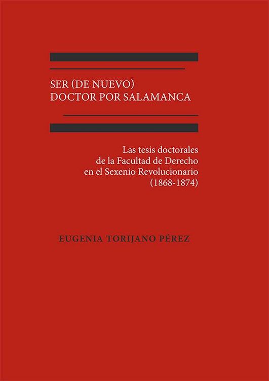 Produktbild: Ser (de nuevo) doctor por Salamanca : las tesis doctorales de la Facultad de Derecho en el Sexenio Revolucionario, 1868-1874