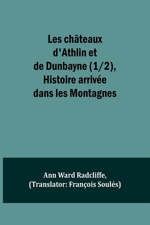 Produktbild: Les ch&acirc;teaux d'Athlin et de Dunbayne (1/2), Histoire arriv&eacute;e dans les Montagnes