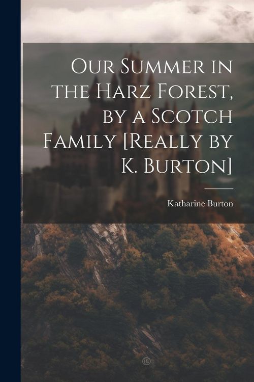 Produktbild: Our Summer in the Harz Forest, by a Scotch Family [Really by K. Burton]