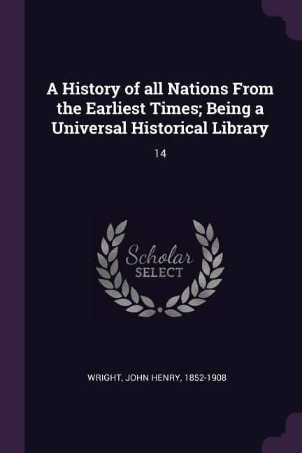 Produktbild: A History of all Nations From the Earliest Times; Being a Universal Historical Library