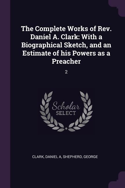 Produktbild: The Complete Works of Rev. Daniel A. Clark