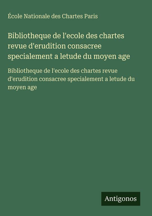 Produktbild: Bibliotheque de l'ecole des chartes revue d'erudition consacree specialement a letude du moyen age