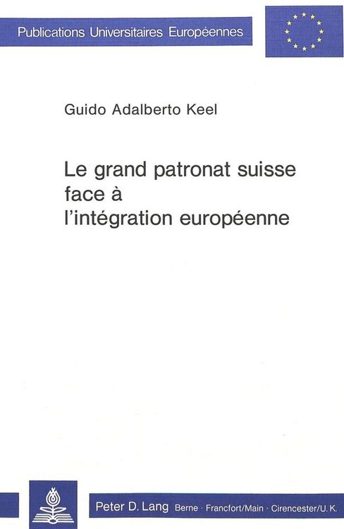 Produktbild: Le grand patronat suisse face &agrave; l'int&eacute;gration europ&eacute;enne