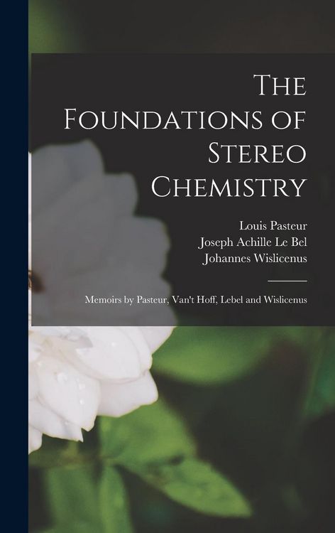 Produktbild: The Foundations of Stereo Chemistry; Memoirs by Pasteur, Van't Hoff, Lebel and Wislicenus