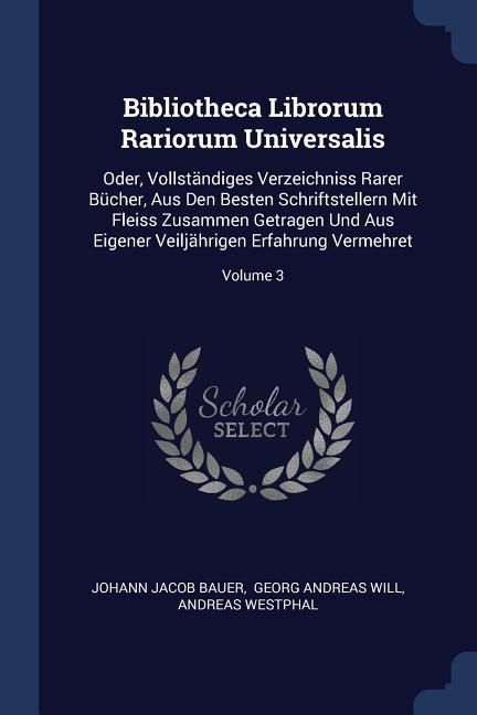 Produktbild: Bibliotheca Librorum Rariorum Universalis: Oder, Vollst&auml;ndiges Verzeichniss Rarer B&uuml;cher, Aus Den Besten Schriftstellern Mit Fleiss Zusammen Getragen