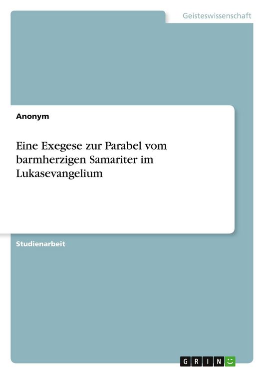 Produktbild: Eine Exegese zur Parabel vom barmherzigen Samariter im Lukasevangelium