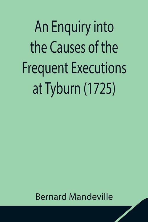 Produktbild: An Enquiry Into The Causes Of The Frequent Executions At Tyburn (1725)
