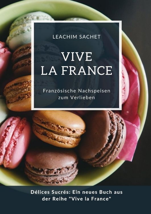 Produktbild: Vive la France: Franz&ouml;sische Nachspeisen zum Verlieben
