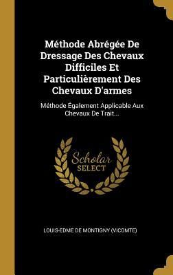 Produktbild: M&eacute;thode Abr&eacute;g&eacute;e De Dressage Des Chevaux Difficiles Et Particuli&egrave;rement Des Chevaux D'armes: M&eacute;thode &Eacute;galement Applicable Aux Chevaux De Trait...