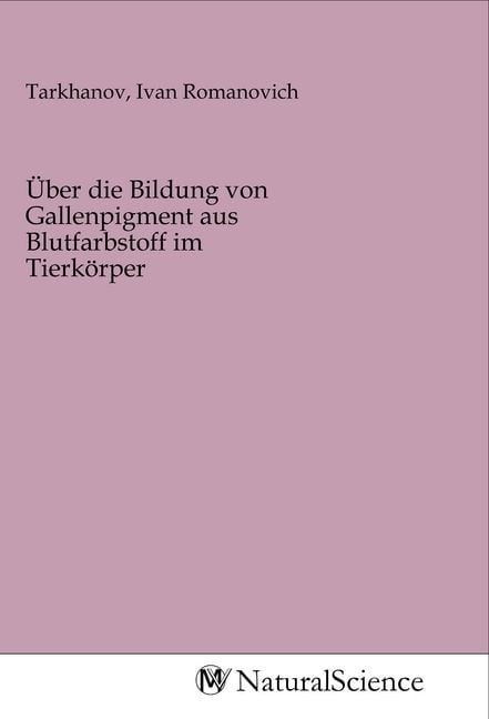 Produktbild: &Uuml;ber die Bildung von Gallenpigment aus Blutfarbstoff im Tierk&ouml;rper