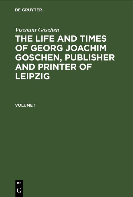 Produktbild: The life and times of Georg Joachim Goschen, publisher and printer of Leipzig. Volume 1