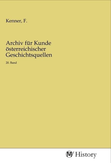 Produktbild: Archiv f&uuml;r Kunde &ouml;sterreichischer Geschichtsquellen