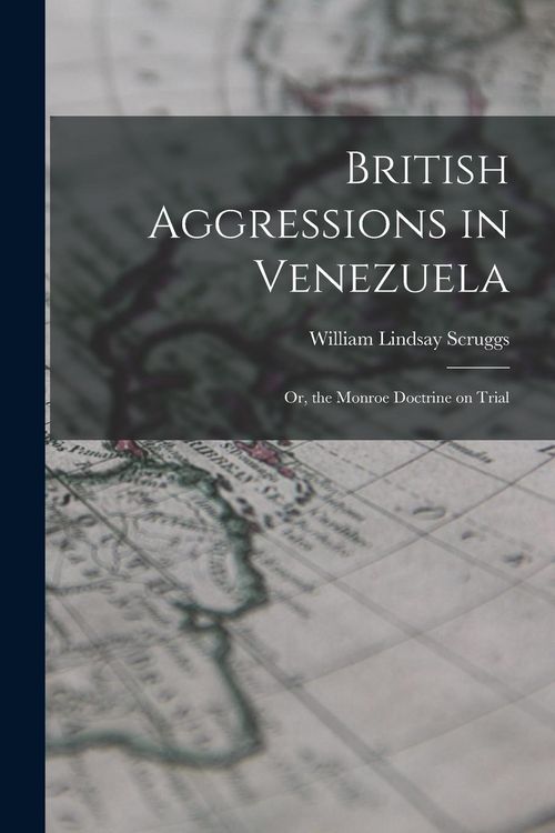 Produktbild: British Aggressions in Venezuela: Or, the Monroe Doctrine on Trial