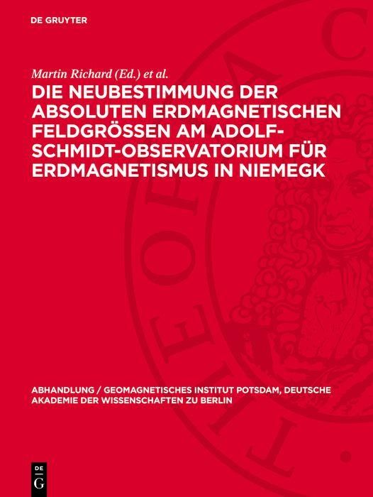 Produktbild: Die Neubestimmung der absoluten erdmagnetischen Feldgr&ouml;&szlig;en am Adolf-Schmidt-Observatorium f&uuml;r Erdmagnetismus in Niemegk