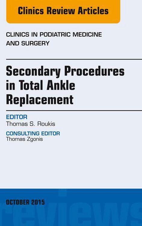 Produktbild: Secondary Procedures in Total Ankle Replacement, An Issue of Clinics in Podiatric Medicine and Surgery