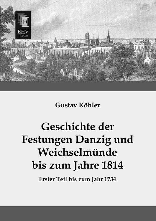 Produktbild: Geschichte der Festungen Danzig und Weichselm&uuml;nde bis zum Jahre 1814