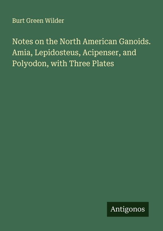 Produktbild: Notes on the North American Ganoids. Amia, Lepidosteus, Acipenser, and Polyodon, with Three Plates