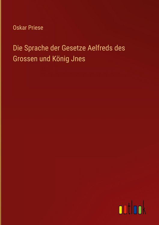 Produktbild: Die Sprache der Gesetze Aelfreds des Grossen und K&ouml;nig Jnes