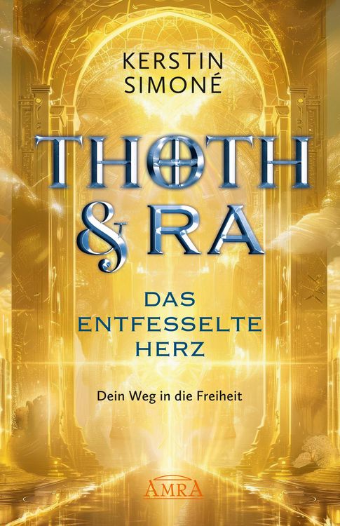 Produktbild: THOTH & RA - DAS ENTFESSELTE HERZ. Dein Weg in die Freiheit [Erstausgabe]
