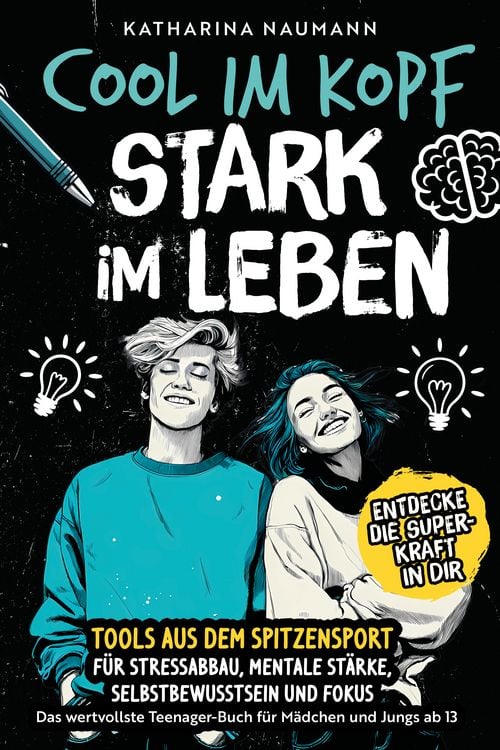 Produktbild: Das wertvollste Teenager-Buch f&uuml;r M&auml;dchen & Jungs ab 13 | Cool im Kopf - Stark im Leben | Tools aus dem Spitzensport f&uuml;r Stressabbau, mentale St&auml;rke, Selbstbewusstsein & Fokus