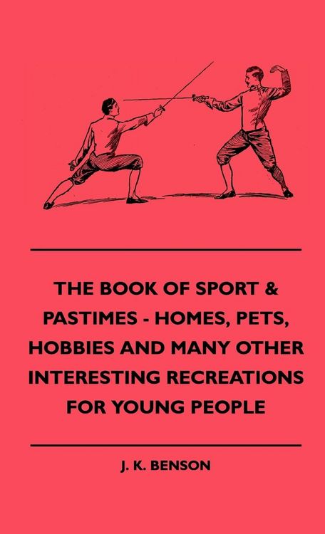 Produktbild: The Book of Sport & Pastimes - Homes, Pets, Hobbies and Many Other Interesting Recreations for Young People