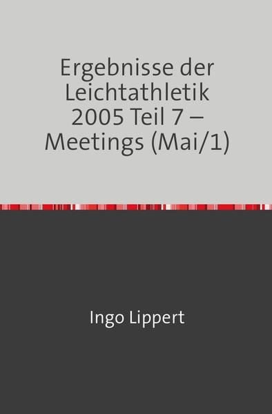 Produktbild: Ergebnisse der Leichtathletik 2005 Teil 7 &ndash; Meetings (Mai/1)