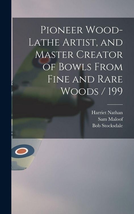 Produktbild: Pioneer Wood-lathe Artist, and Master Creator of Bowls From Fine and Rare Woods / 199