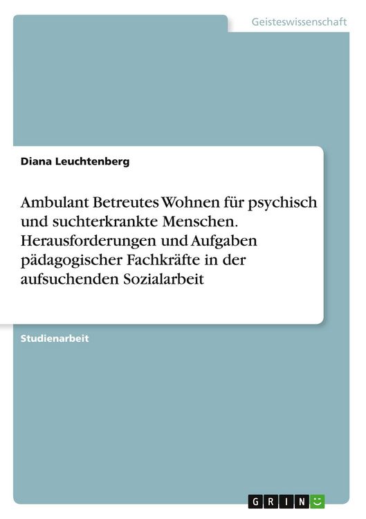 Produktbild: Ambulant Betreutes Wohnen f&uuml;r psychisch und suchterkrankte Menschen. Herausforderungen und Aufgaben p&auml;dagogischer Fachkr&auml;fte in der aufsuchenden Sozialarbeit