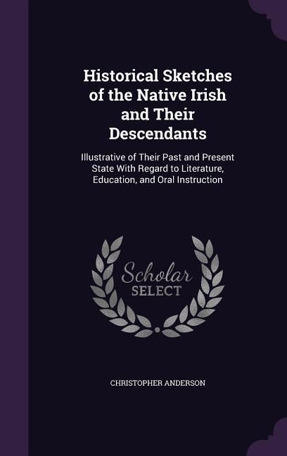 Produktbild: Historical Sketches of the Native Irish and Their Descendants