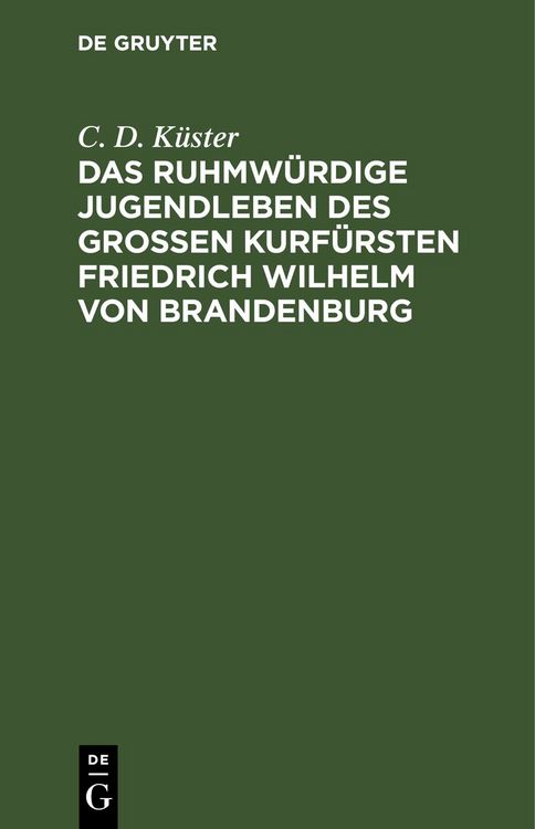 Produktbild: Das ruhmw&uuml;rdige Jugendleben des gro&szlig;en Kurf&uuml;rsten Friedrich Wilhelm von Brandenburg