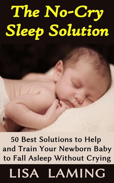 Produktbild: The No-Cry Sleep Solution: 50 Best Solutions to Help and Train Your Newborn Baby to Fall Asleep Without Crying