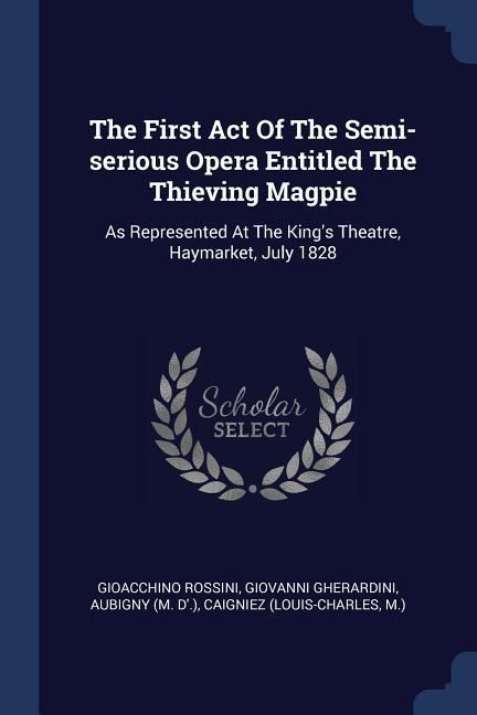 Produktbild: The First Act Of The Semi-serious Opera Entitled The Thieving Magpie
