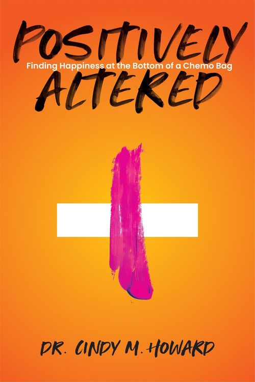 Produktbild: Positively Altered: Finding Happiness at the Bottom of a Chemo Bag