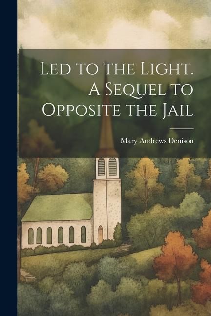 Produktbild: Led to the Light. A Sequel to Opposite the Jail