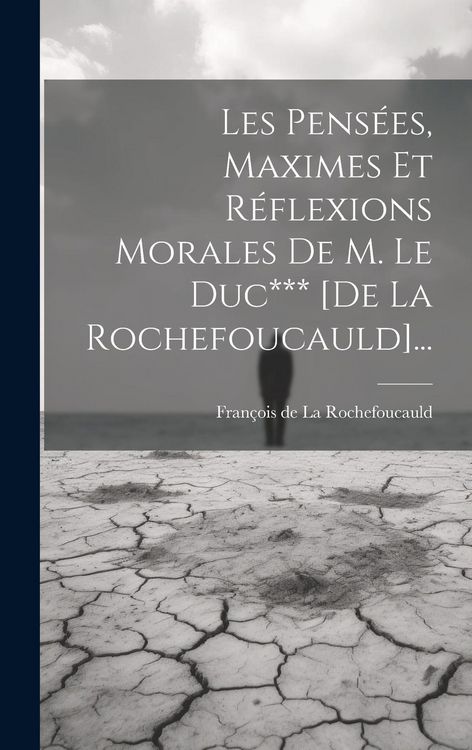 Produktbild: Les Pens&eacute;es, Maximes Et R&eacute;flexions Morales De M. Le Duc*** [de La Rochefoucauld]...