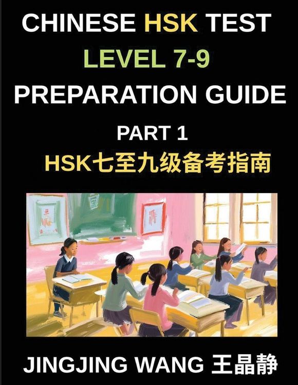 Produktbild: Chinese HSK Test Level 7-9 Preparation Course Guide (Part 1)- A Self-Study Course for Beginners to Master Mandarin Chinese Characters, Vocabulary, and Essays with Pinyin and Simplified Characters