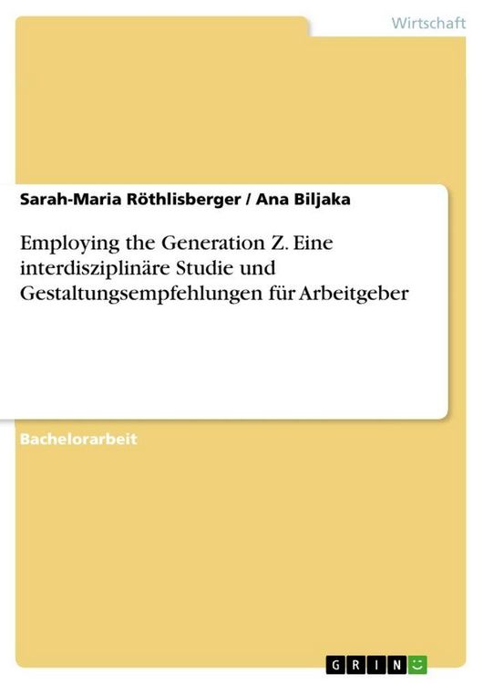Produktbild: Employing the Generation Z. Eine interdisziplin&auml;re Studie und Gestaltungsempfehlungen f&uuml;r Arbeitgeber