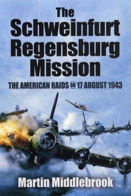 Produktbild: Schweinfurt-Regensburg Mission: The American Raids on 17 August 1943