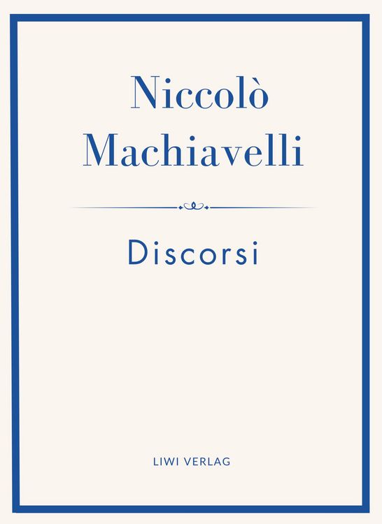 Produktbild: Niccol&ograve; Machiavelli: Discorsi. Vollst&auml;ndige Neuausgabe