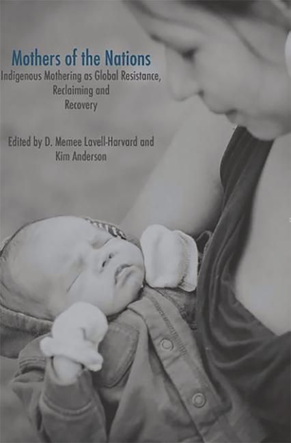 Produktbild: Mothers of the Nations: Indigenous Mothering as Global Resistance, Reclaiming and Recovery