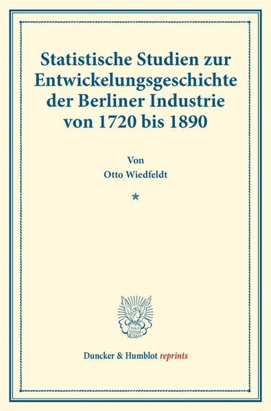 Produktbild: Statistische Studien zur Entwickelungsgeschichte der Berliner Industrie von 1720 bis 1890.