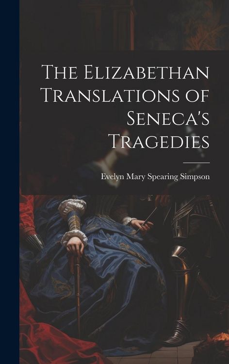 Produktbild: The Elizabethan Translations of Seneca's Tragedies